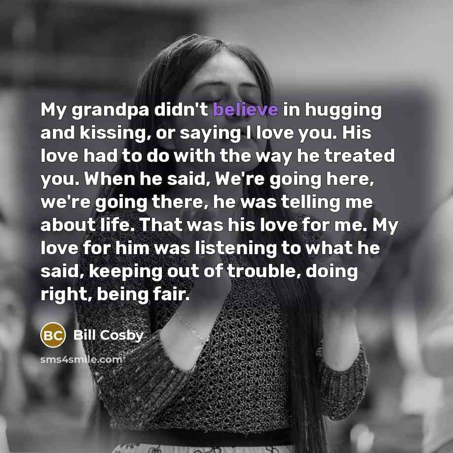“My grandpa didn't believe in hugging and kissing, or saying…” quote by Bill Cosby