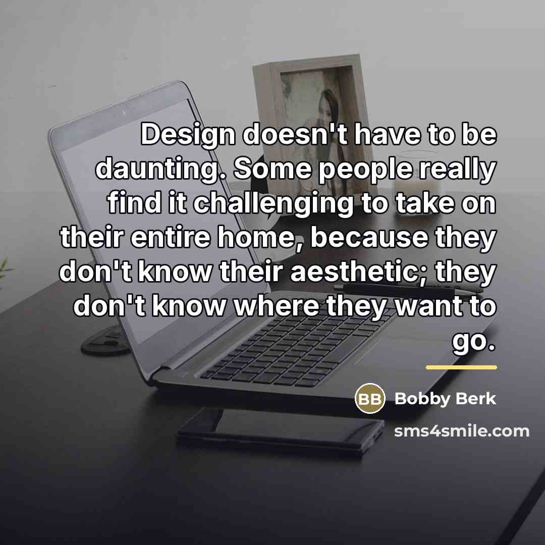 “Design doesn't have to be daunting. Some people really find…” quote by Bobby Berk