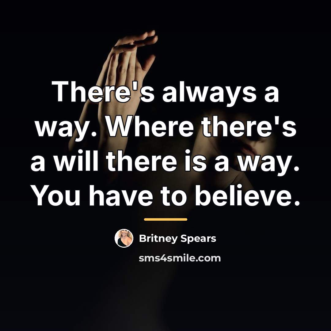 “There's always a way. Where there's a will there is…” quote by Britney Spears