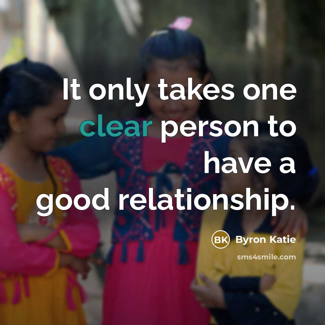 “It only takes one clear person to have a good…” quote by Byron Katie