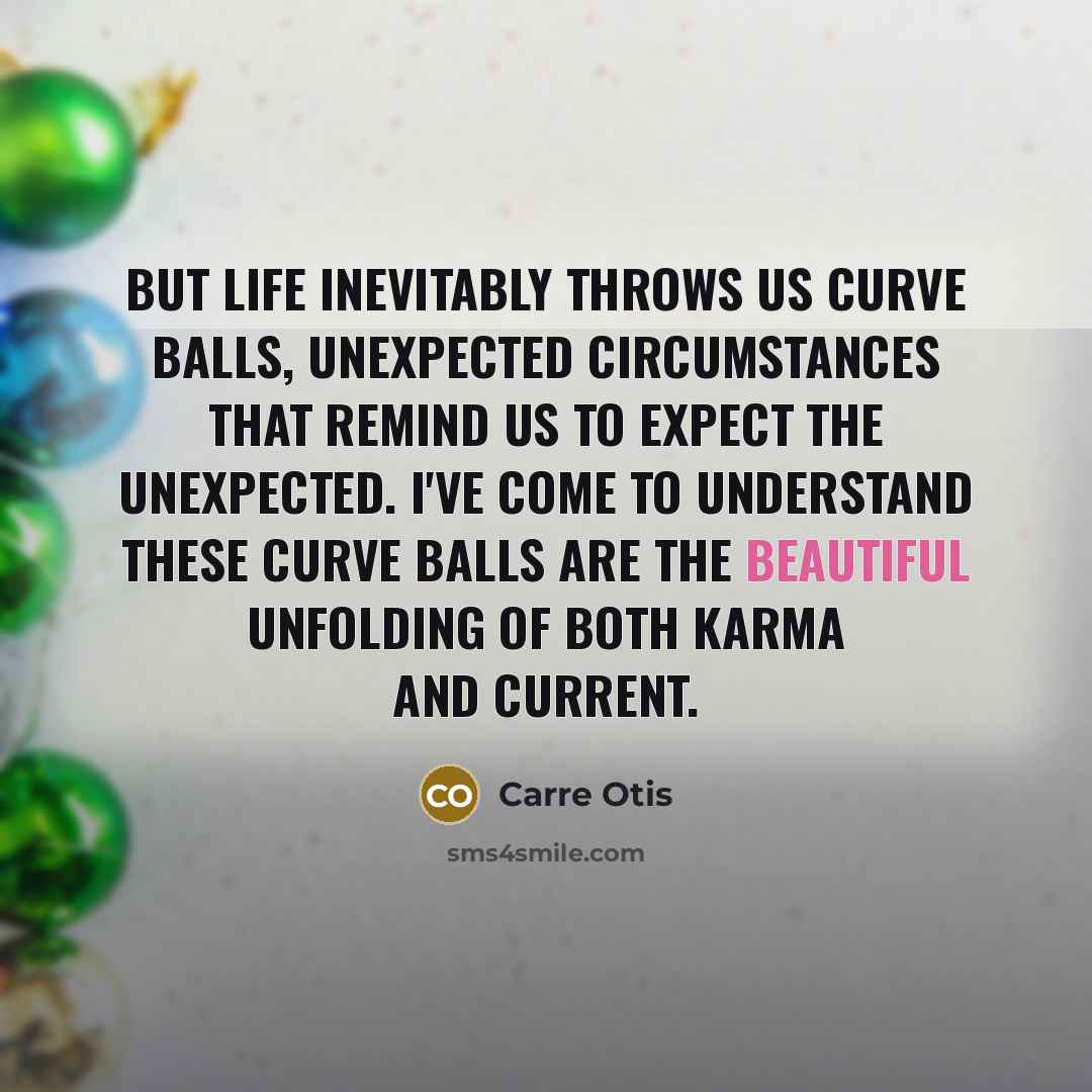 “But life inevitably throws us curve balls, unexpected circumstances that…” quote by Carre Otis