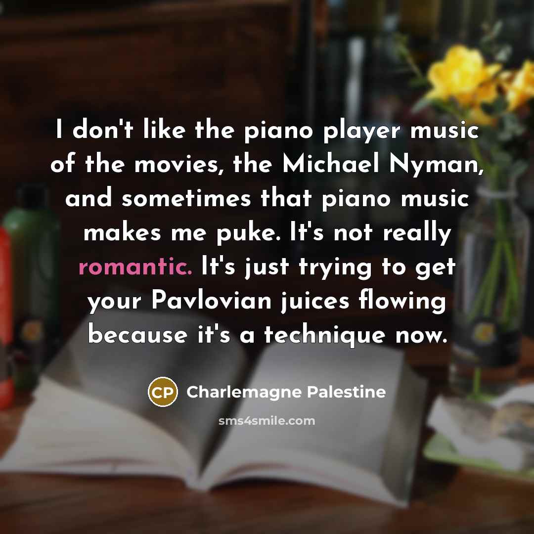 “I don't like the piano player music of the movies,…” quote by Charlemagne Palestine
