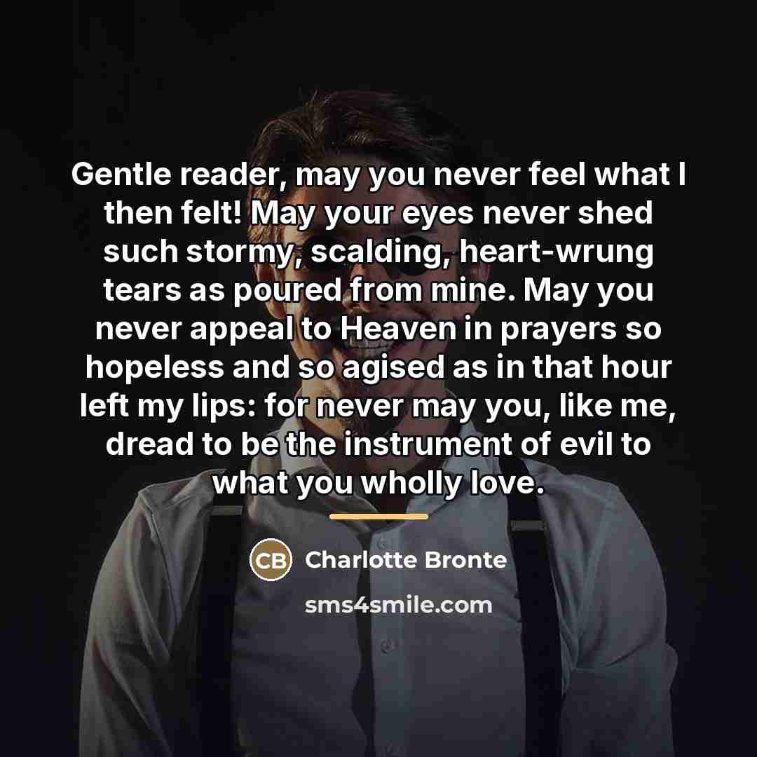“Gentle reader, may you never feel what I then felt!…” quote by Charlotte Bronte