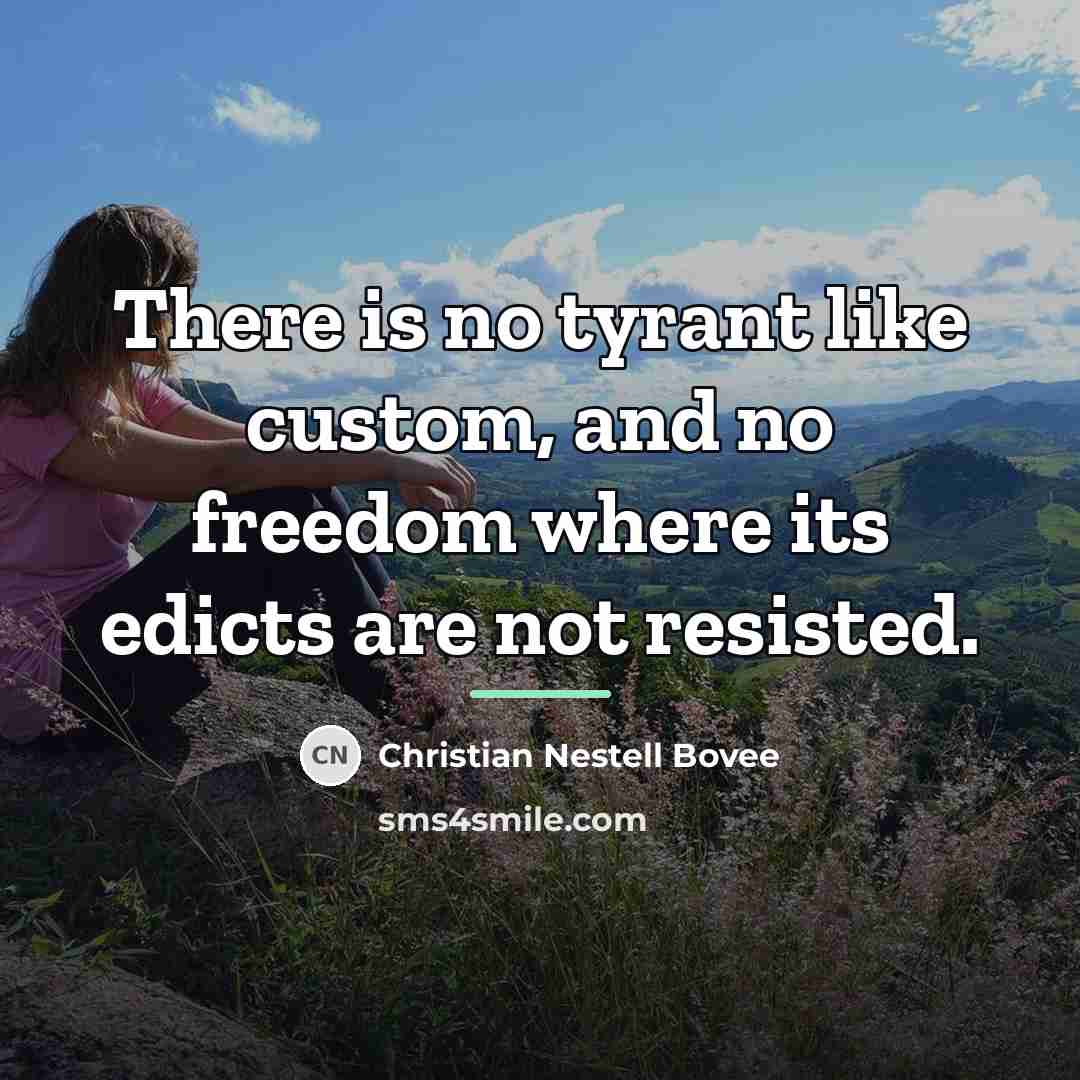 “There is no tyrant like custom, and no freedom where…” quote by Christian Nestell Bovee