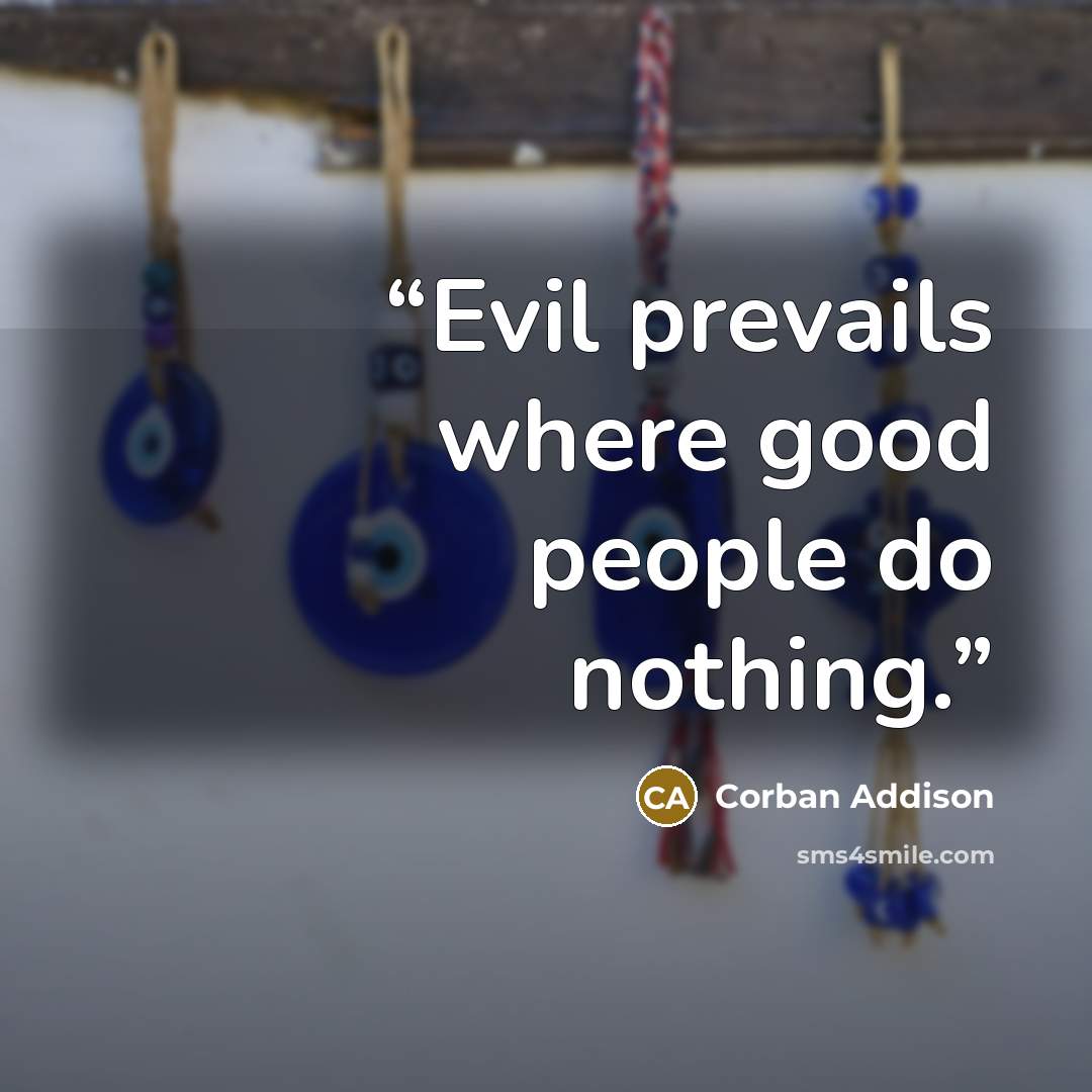 “Evil prevails where good people do nothing.” quote by Corban Addison
