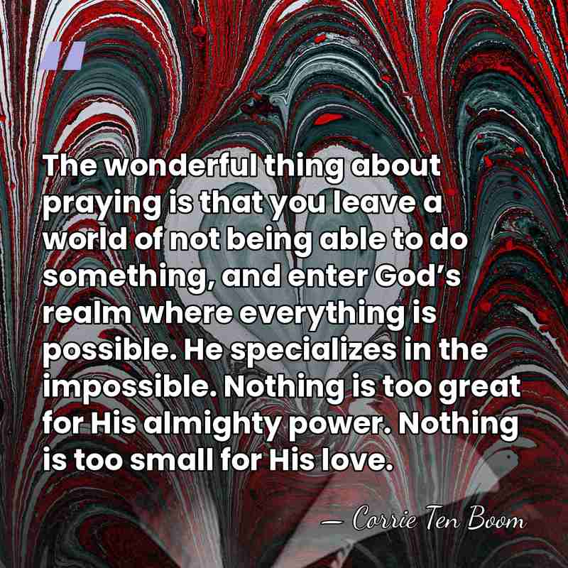 The wonderful thing about praying is that you leave a world of&hellip; - Corrie Ten Boom