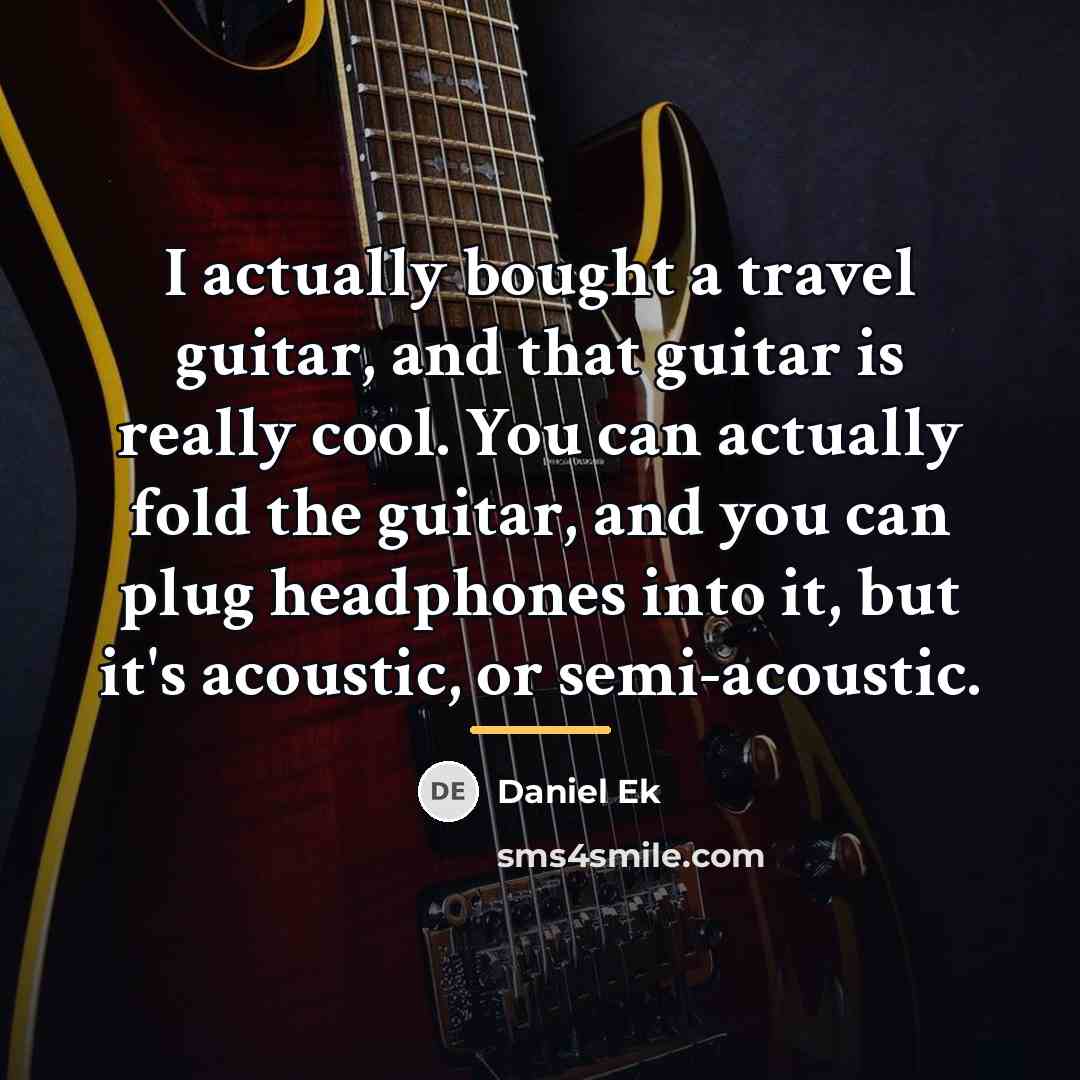 “I actually bought a travel guitar, and that guitar is…” quote by Daniel Ek