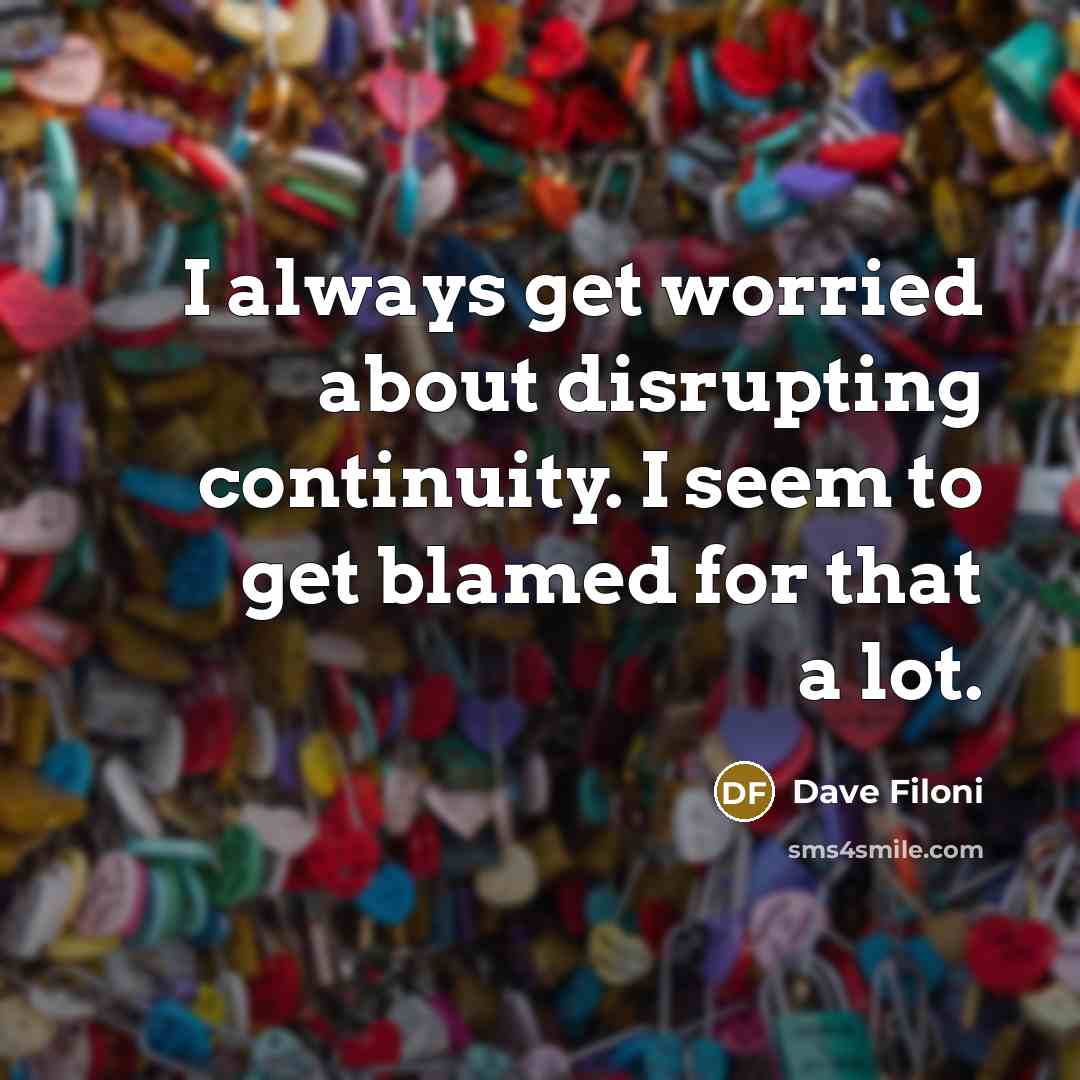 “I always get worried about disrupting continuity. I seem to…” quote by Dave Filoni