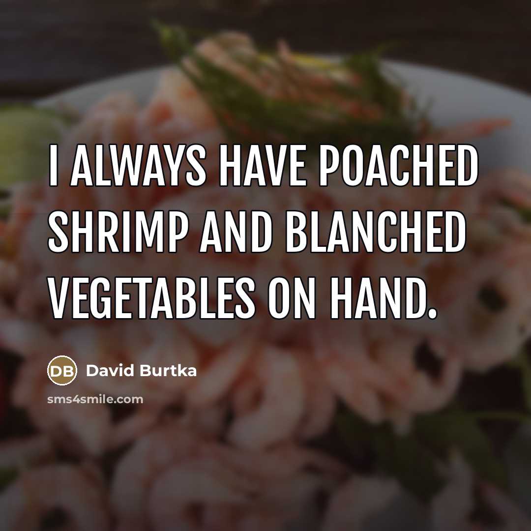 “I always have poached shrimp and blanched vegetables on hand.…” quote by David Burtka