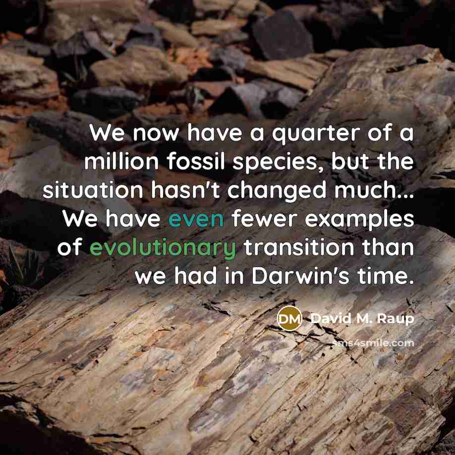 “We now have a quarter of a million fossil species,…” quote by David M. Raup