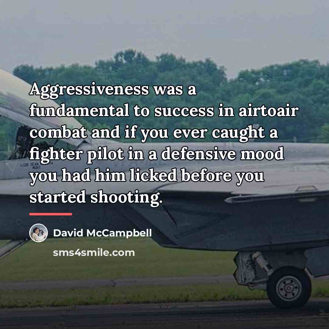 “Aggressiveness was a fundamental to success in airtoair combat and…” quote by David McCampbell