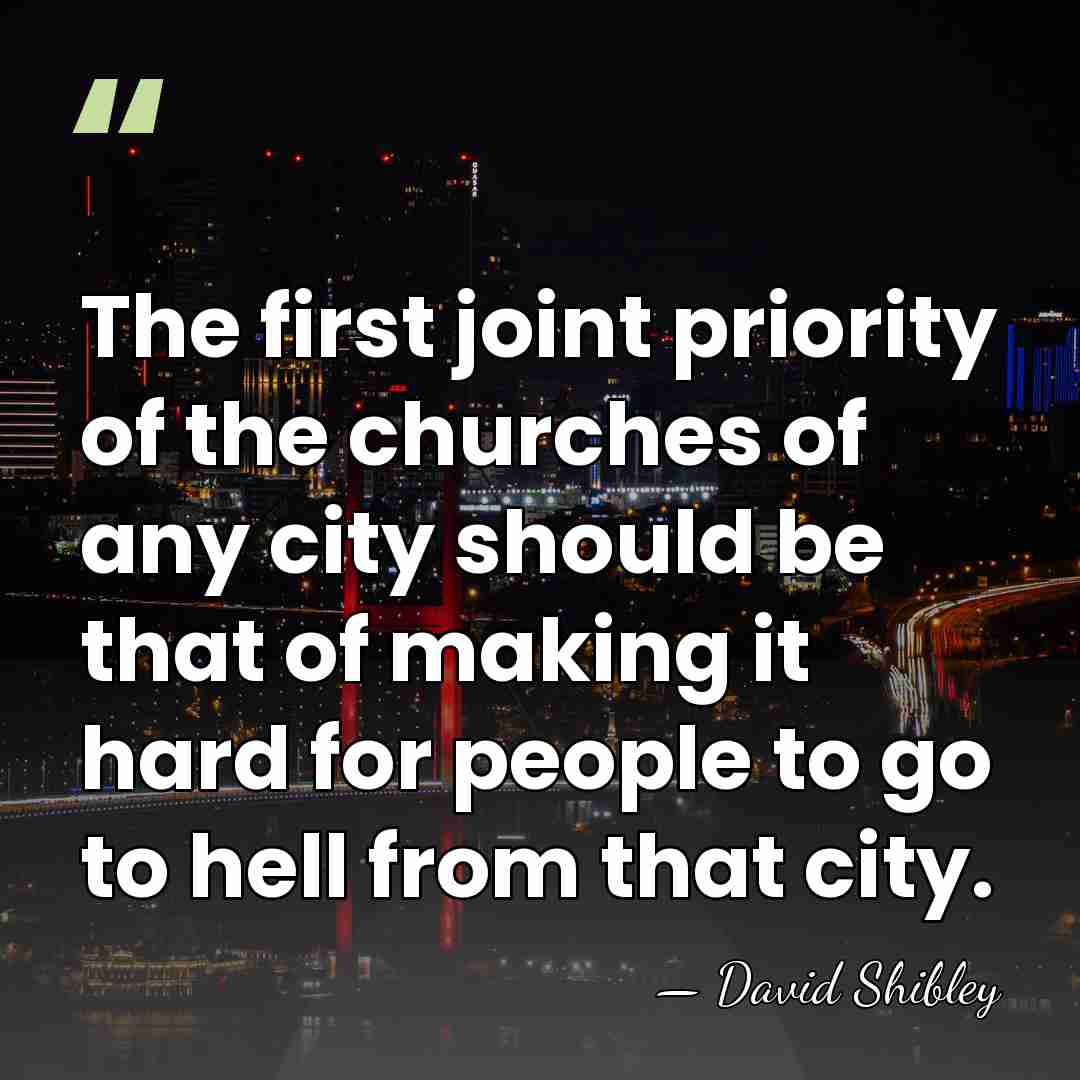 The first joint priority of the churches of any city should be&hellip; - David Shibley