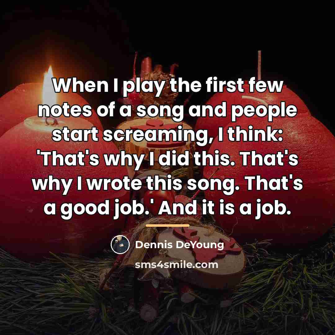 “When I play the first few notes of a song…” quote by Dennis DeYoung