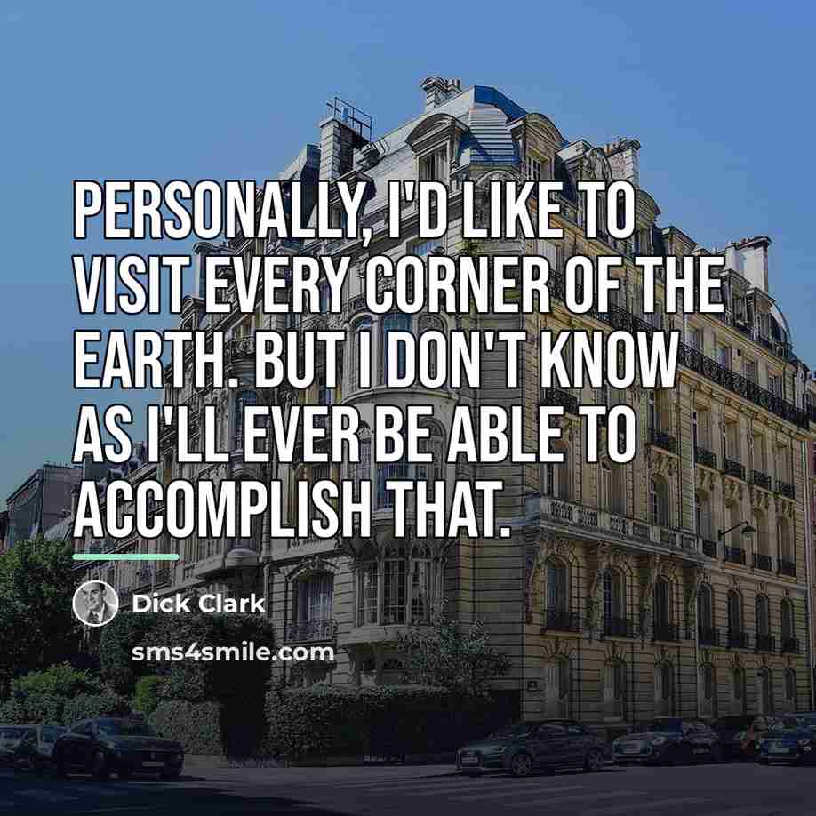 “Personally, I'd like to visit every corner of the earth.…” quote by Dick Clark