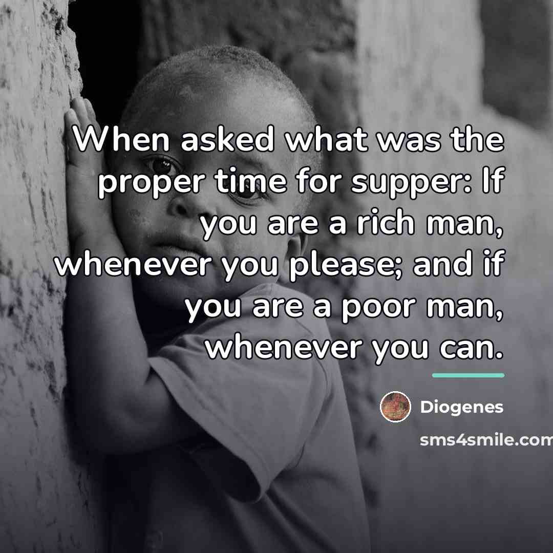 “When asked what was the proper time for supper: If…” quote by Diogenes