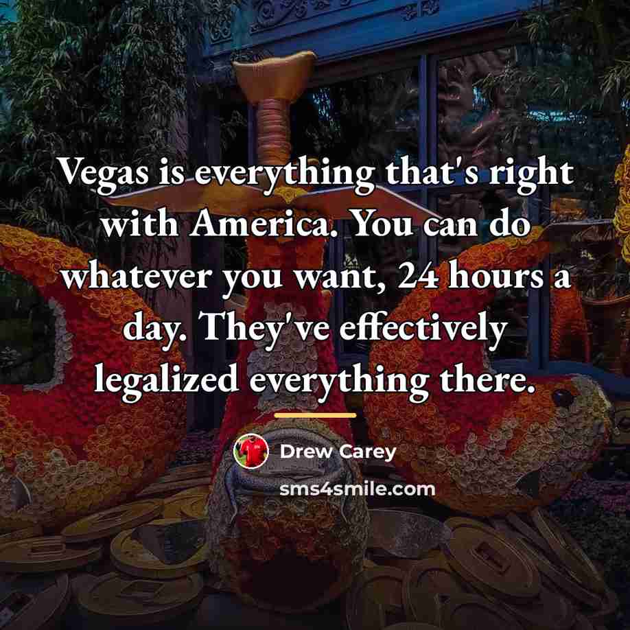 “Vegas is everything that's right with America. You can do…” quote by Drew Carey