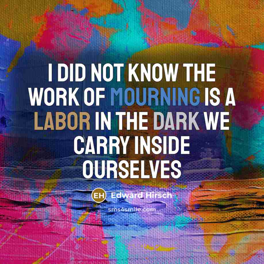 “I did not know the work of mourning Is a…” quote by Edward Hirsch