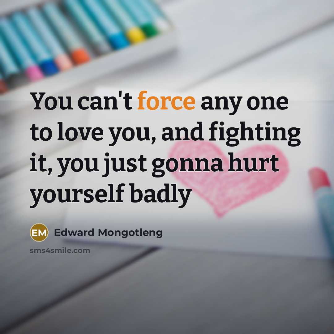 “You can't force any one to love you, and fighting…” quote by Edward Mongotleng