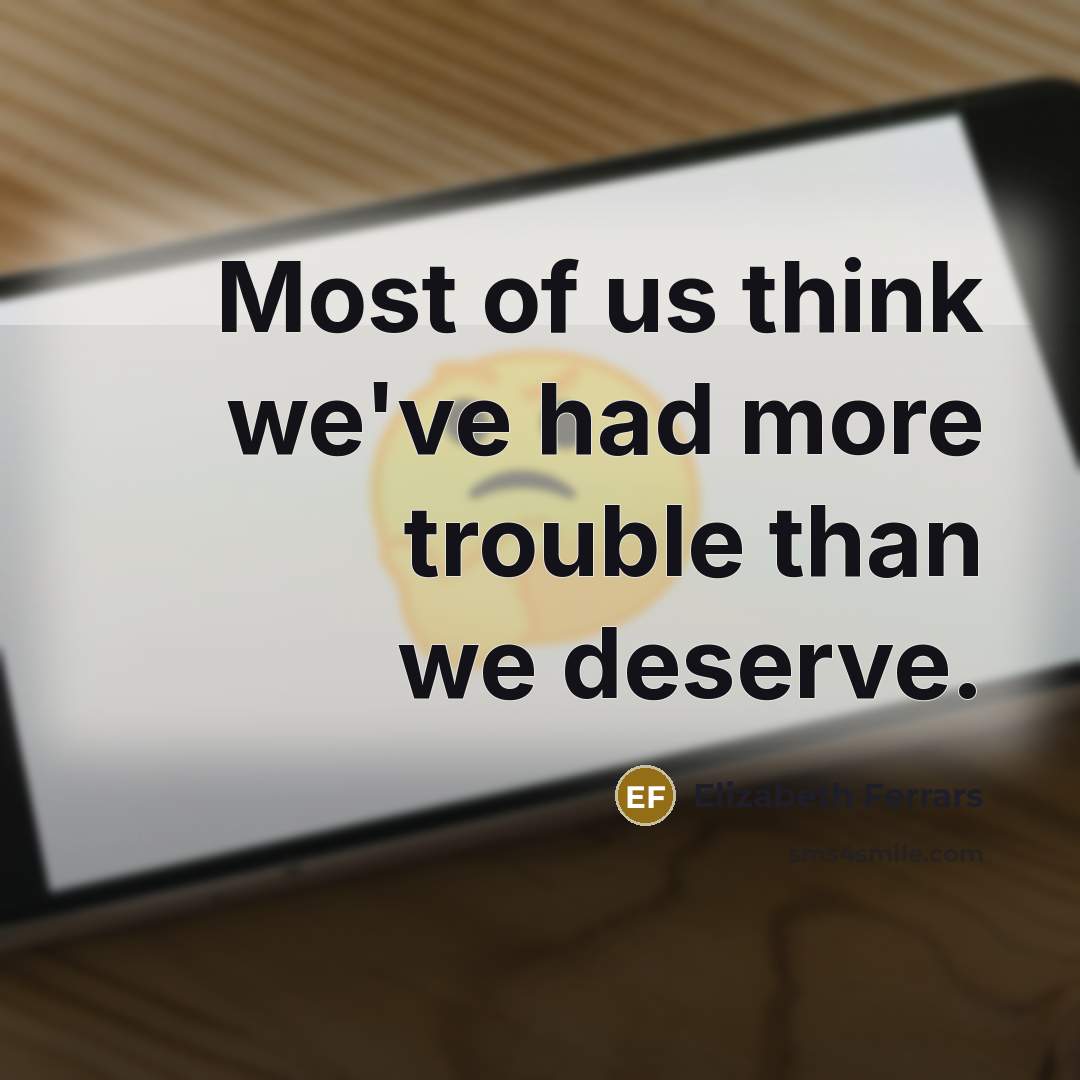 “Most of us think we've had more trouble than we…” quote by Elizabeth Ferrars