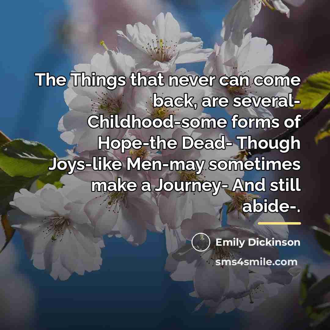“The Things that never can come back, are several- Childhood-some…” quote by Emily Dickinson