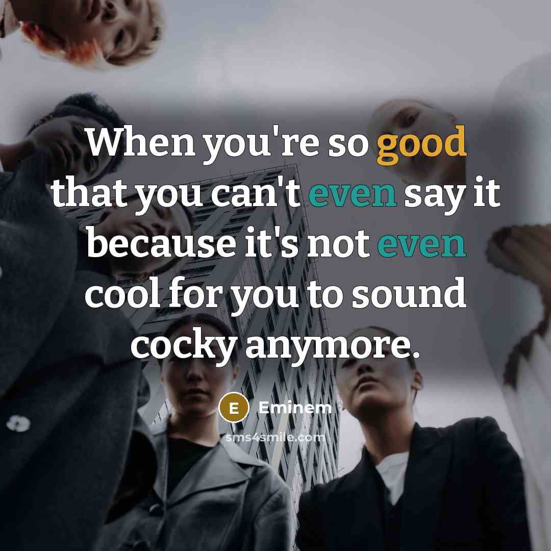 “When you're so good that you can't even say it…” quote by Eminem
