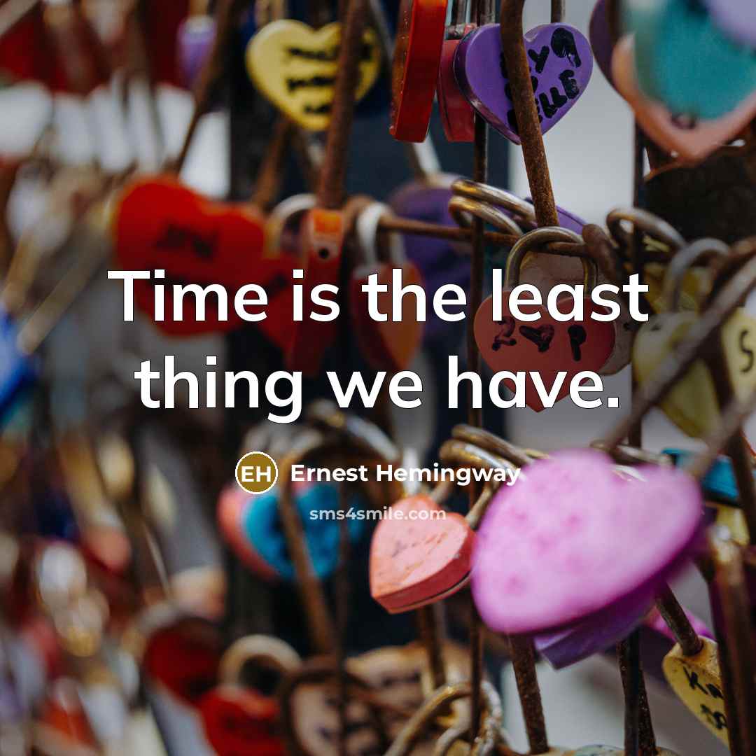 “Time is the least thing we have.…” quote by Ernest Hemingway
