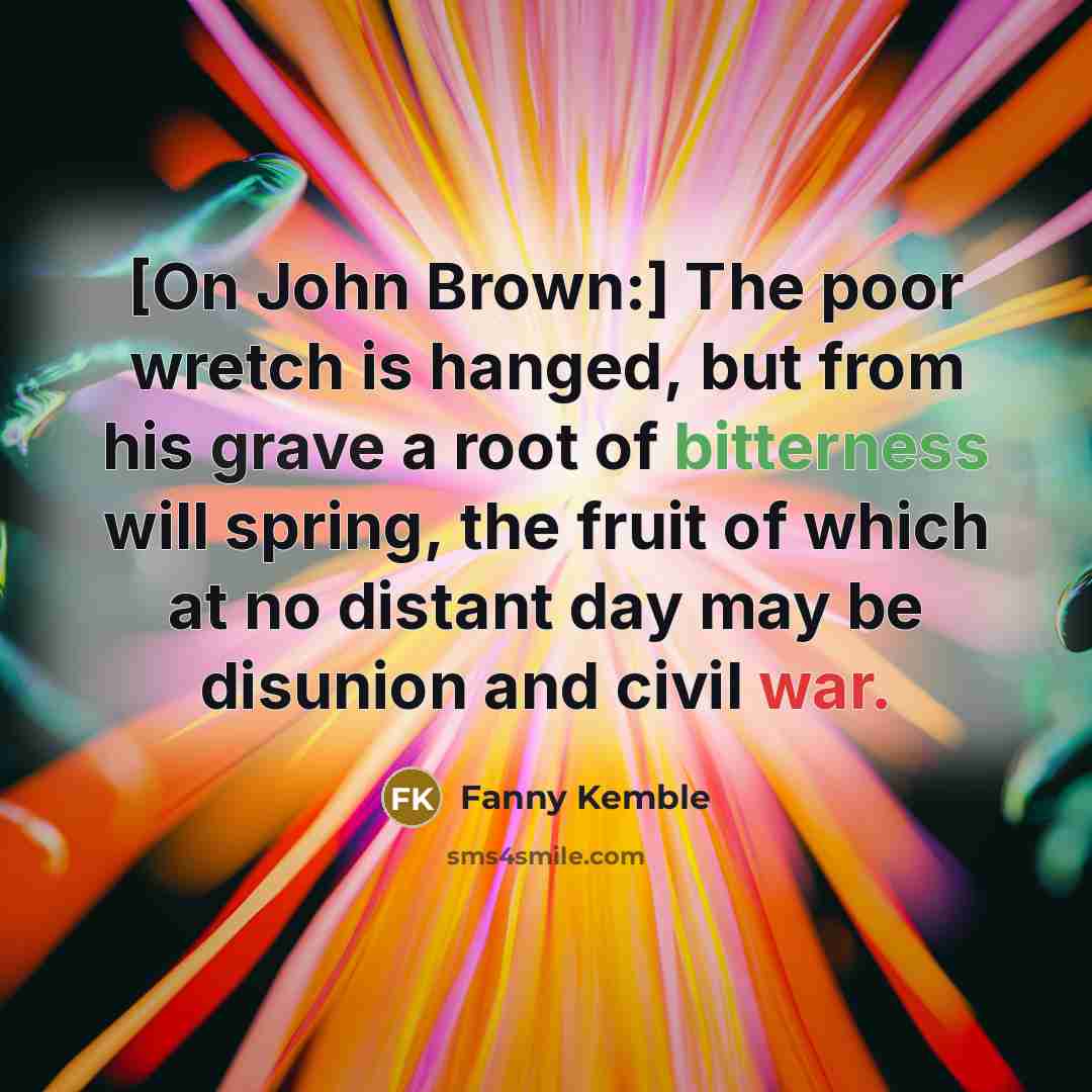 “[On John Brown:] The poor wretch is hanged, but from…” quote by Fanny Kemble