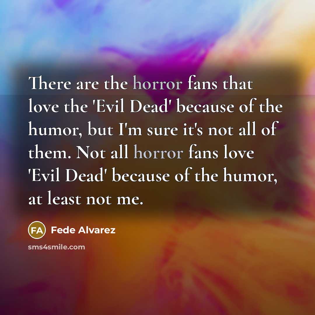 “There are the horror fans that love the 'Evil Dead'…” quote by Fede Alvarez
