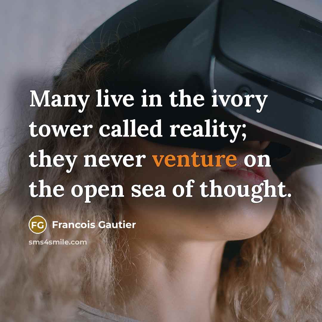“Many live in the ivory tower called reality; they never…” quote by Francois Gautier