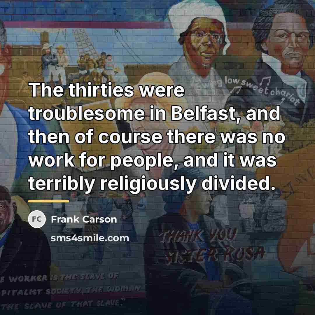 “The thirties were troublesome in Belfast, and then of course…” quote by Frank Carson