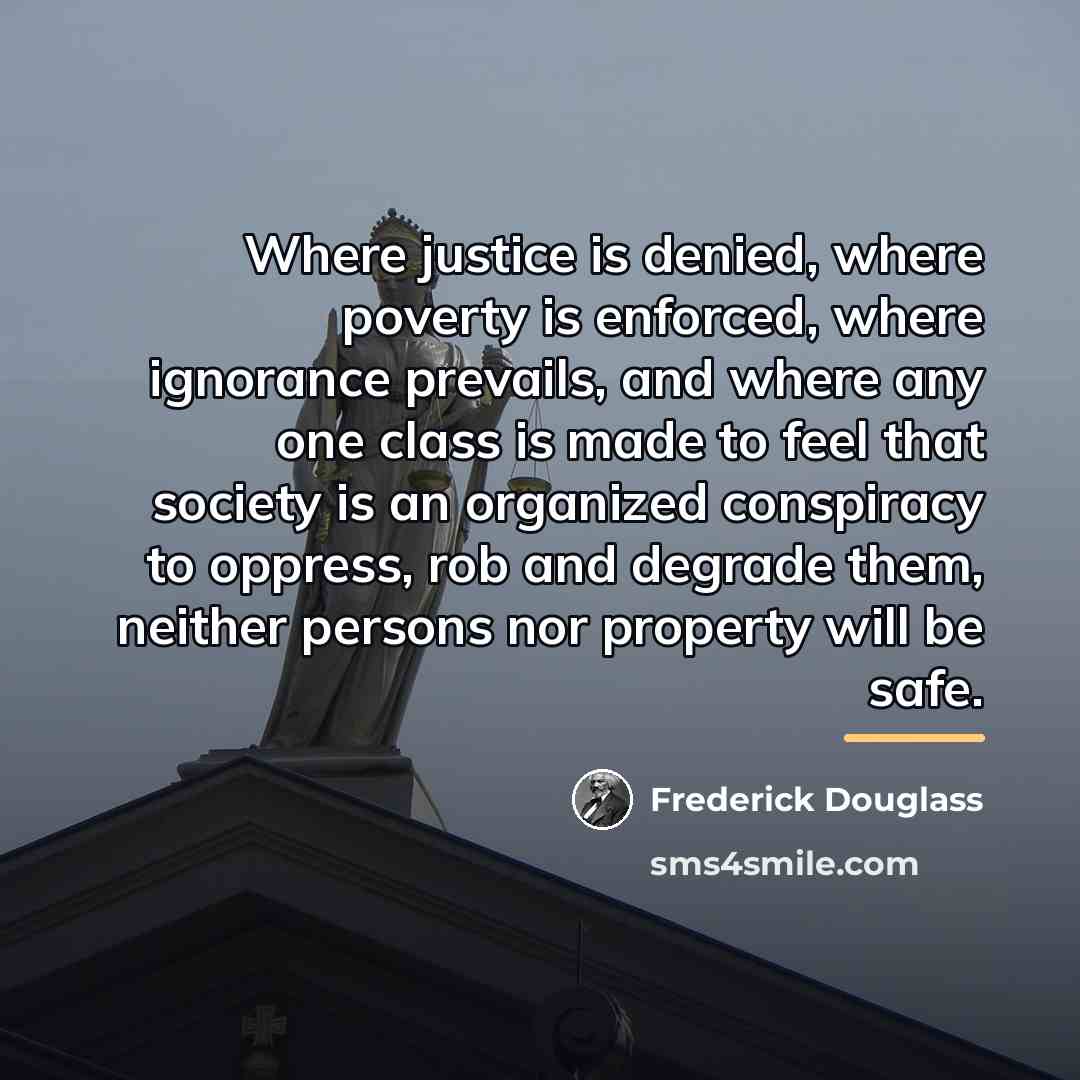 “Where justice is denied, where poverty is enforced, where ignorance…” quote by Frederick Douglass