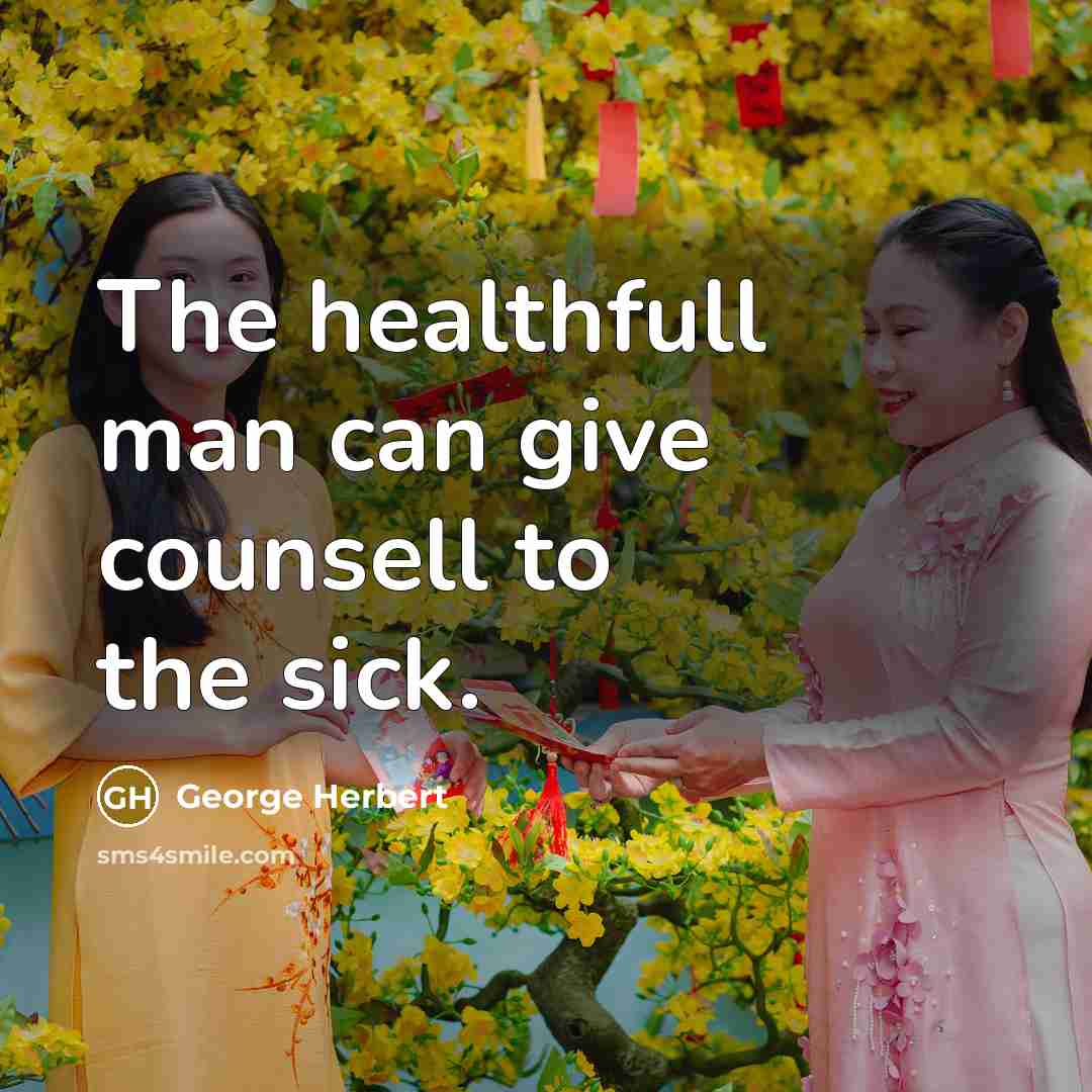 “The healthfull man can give counsell to the sick.…” quote by George Herbert