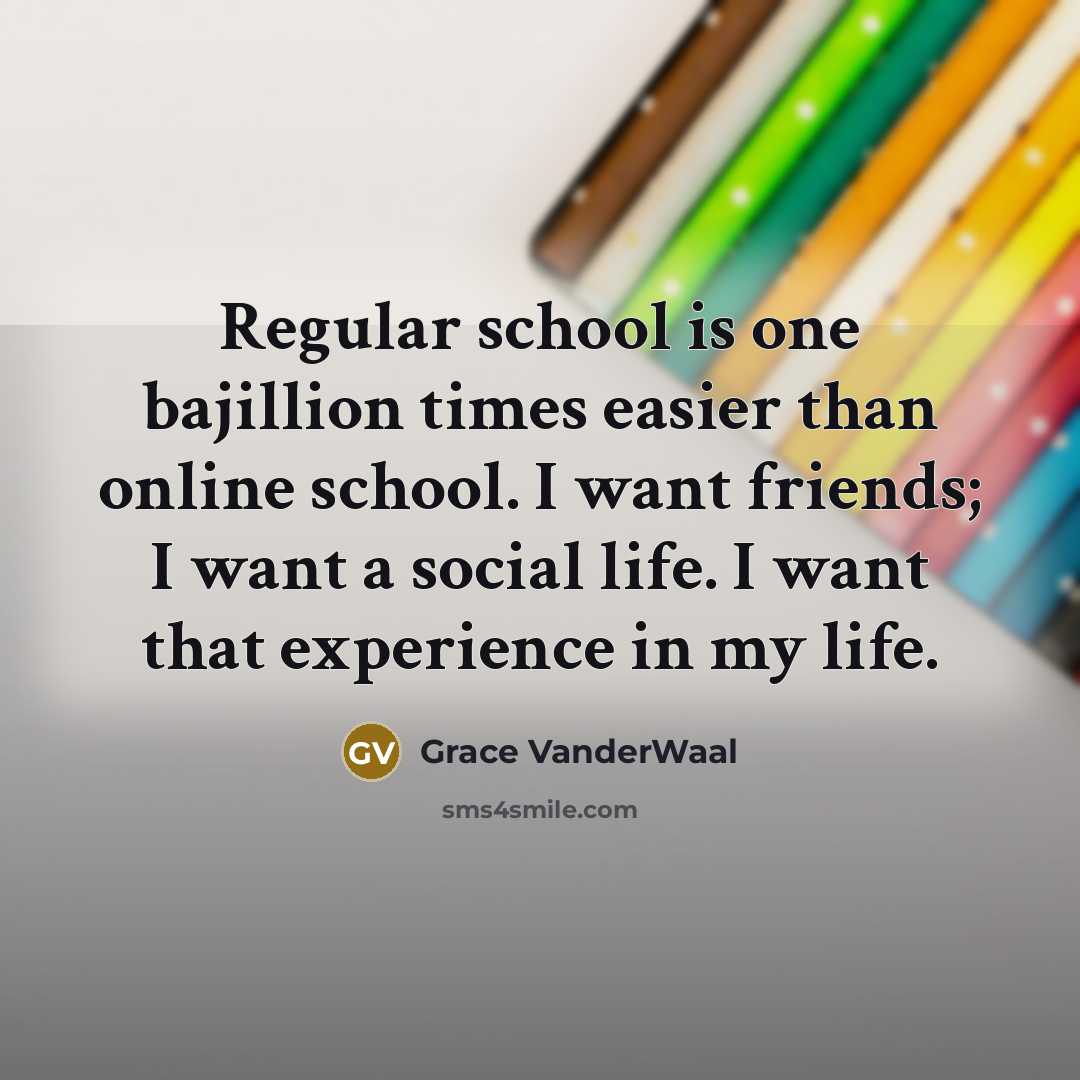 “Regular school is one bajillion times easier than online school.…” quote by Grace VanderWaal