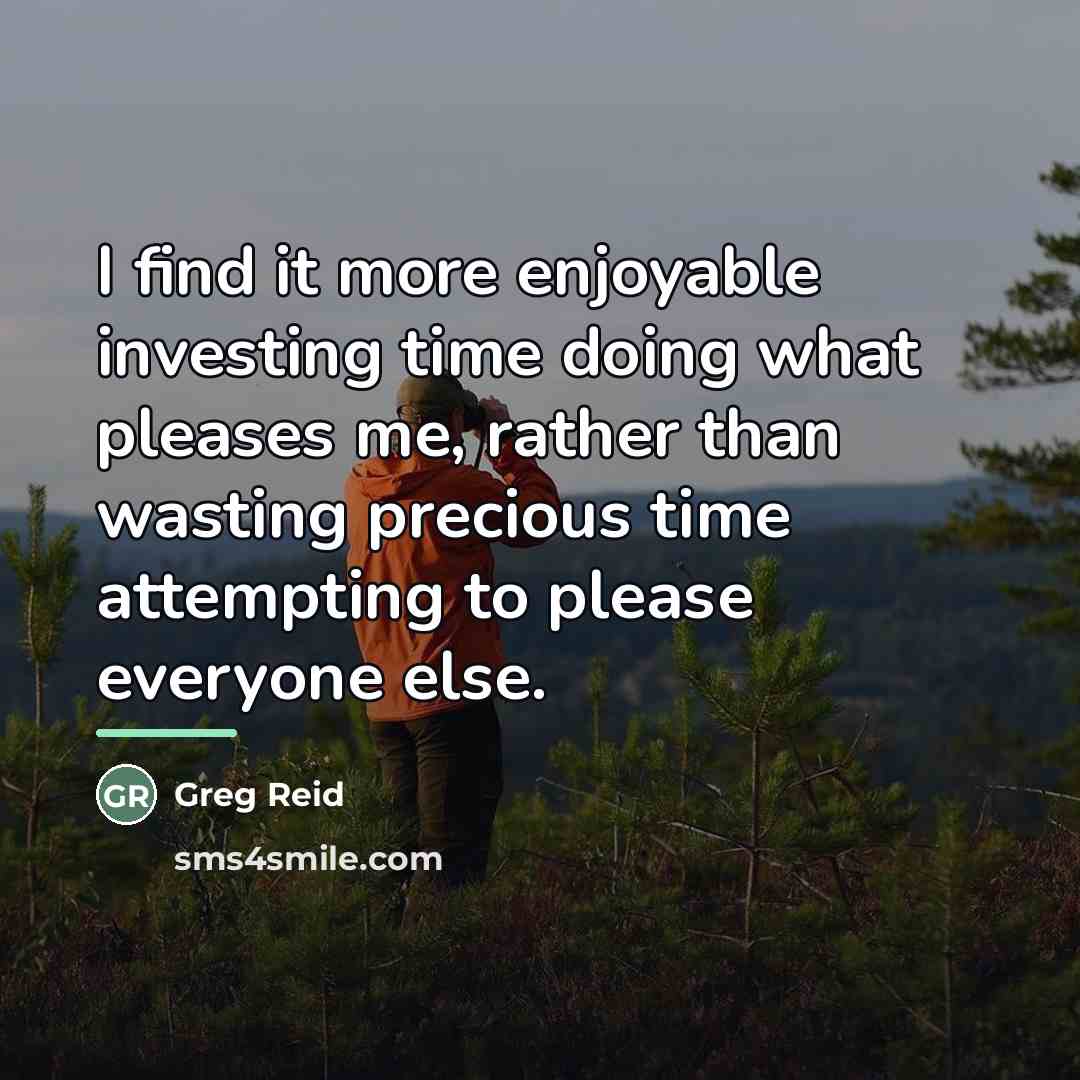 “I find it more enjoyable investing time doing what pleases…” quote by Greg Reid