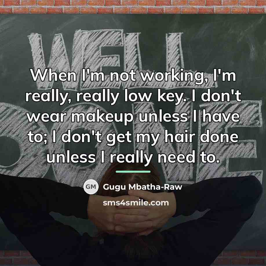 “When I'm not working, I'm really, really low key. I…” quote by Gugu Mbatha-Raw