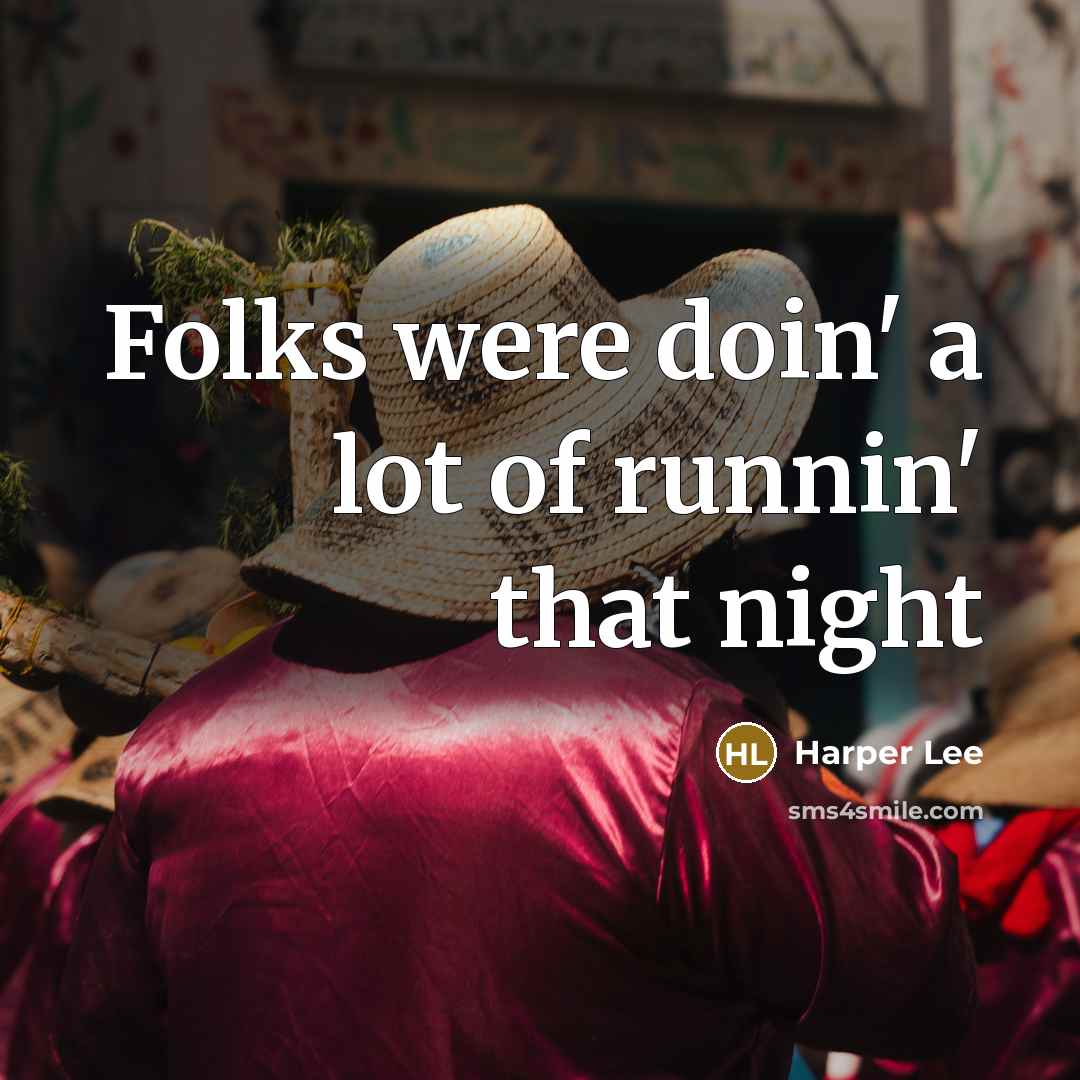 “Folks were doin' a lot of runnin' that night…” quote by Harper Lee