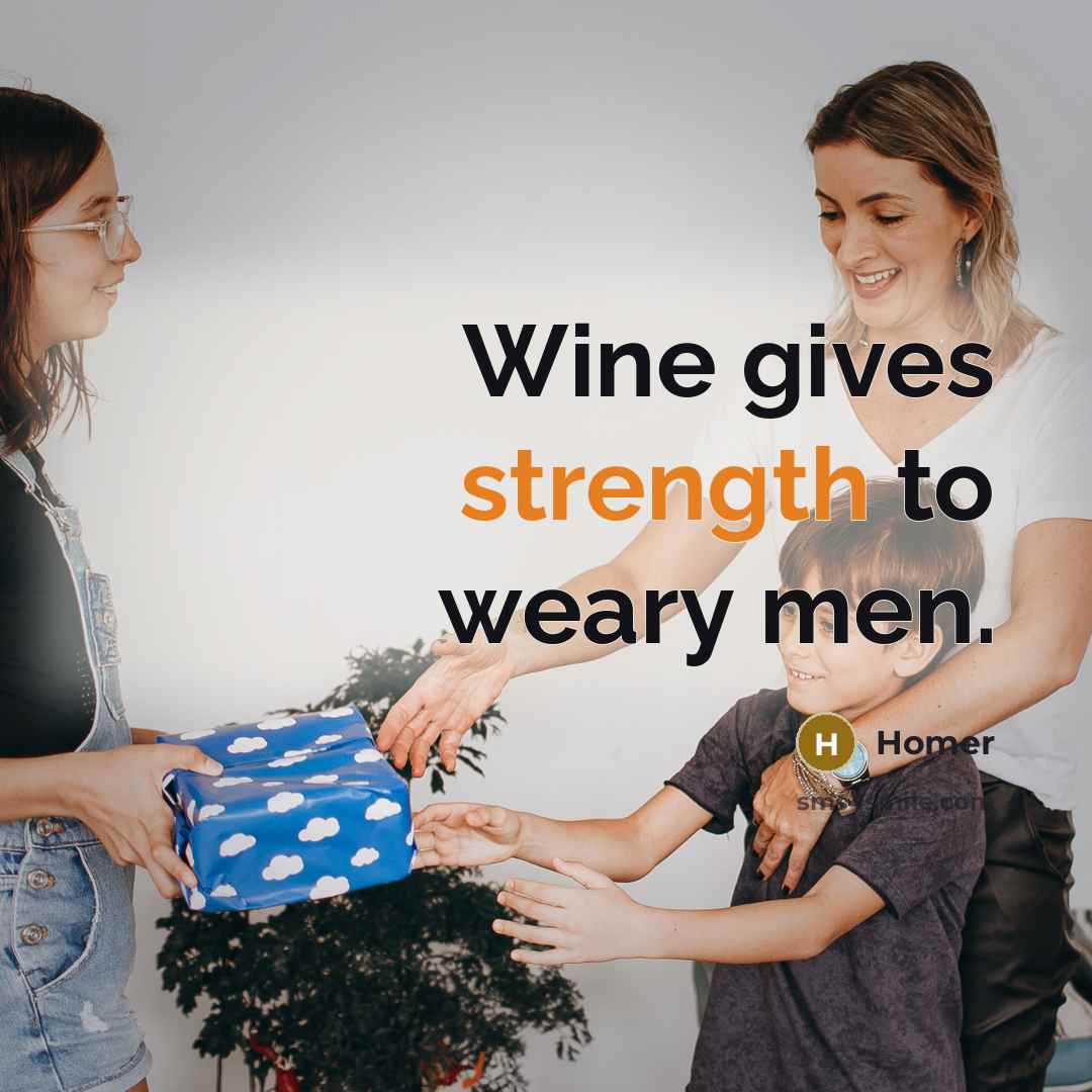 “Wine gives strength to weary men.…” quote by Homer