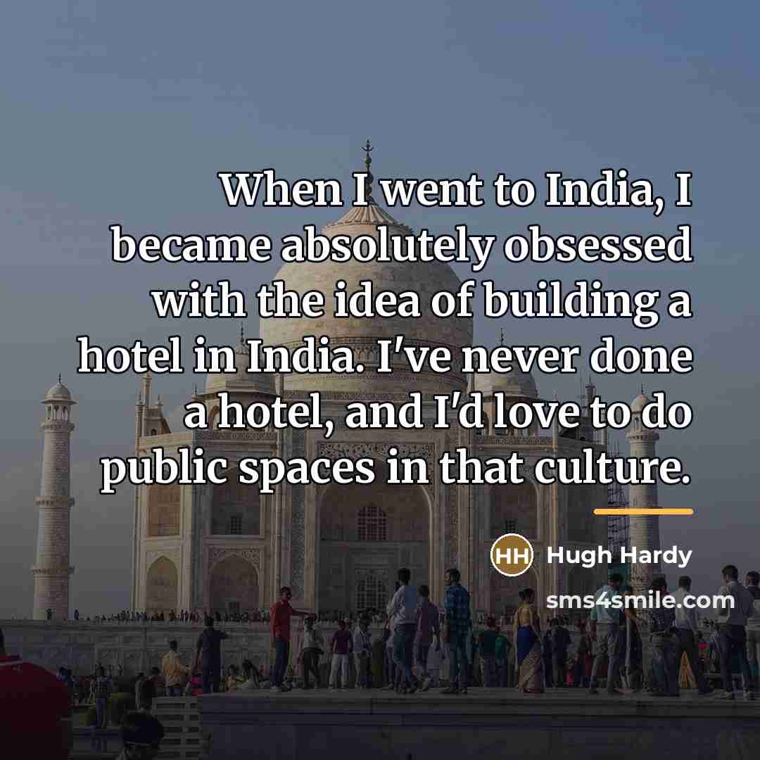 “When I went to India, I became absolutely obsessed with…” quote by Hugh Hardy