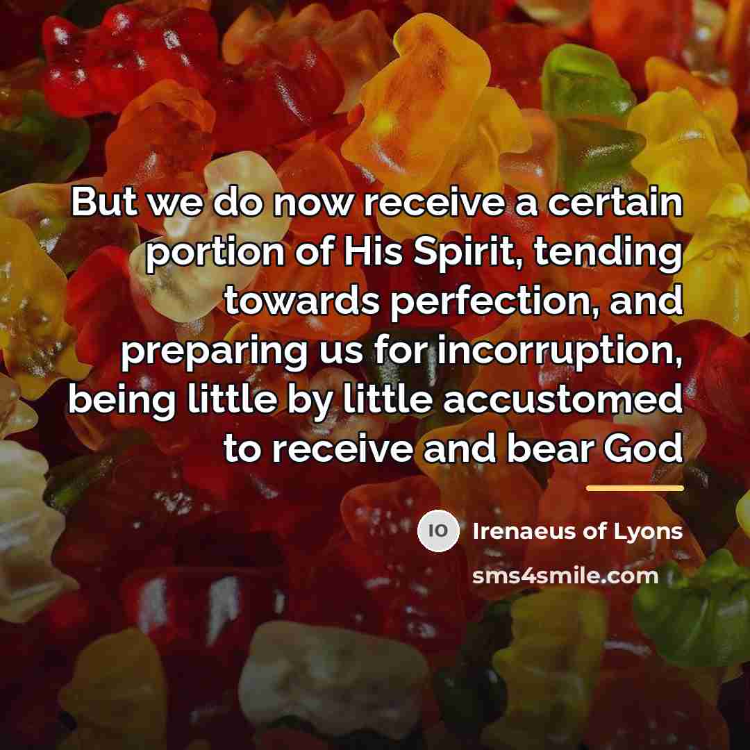 “But we do now receive a certain portion of His…” quote by Irenaeus of Lyons
