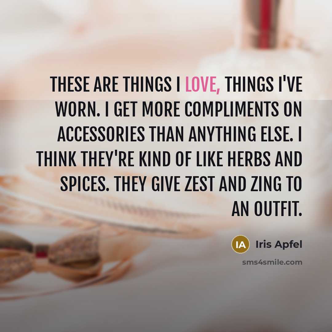 “These are things I love, things I've worn. I get…” quote by Iris Apfel