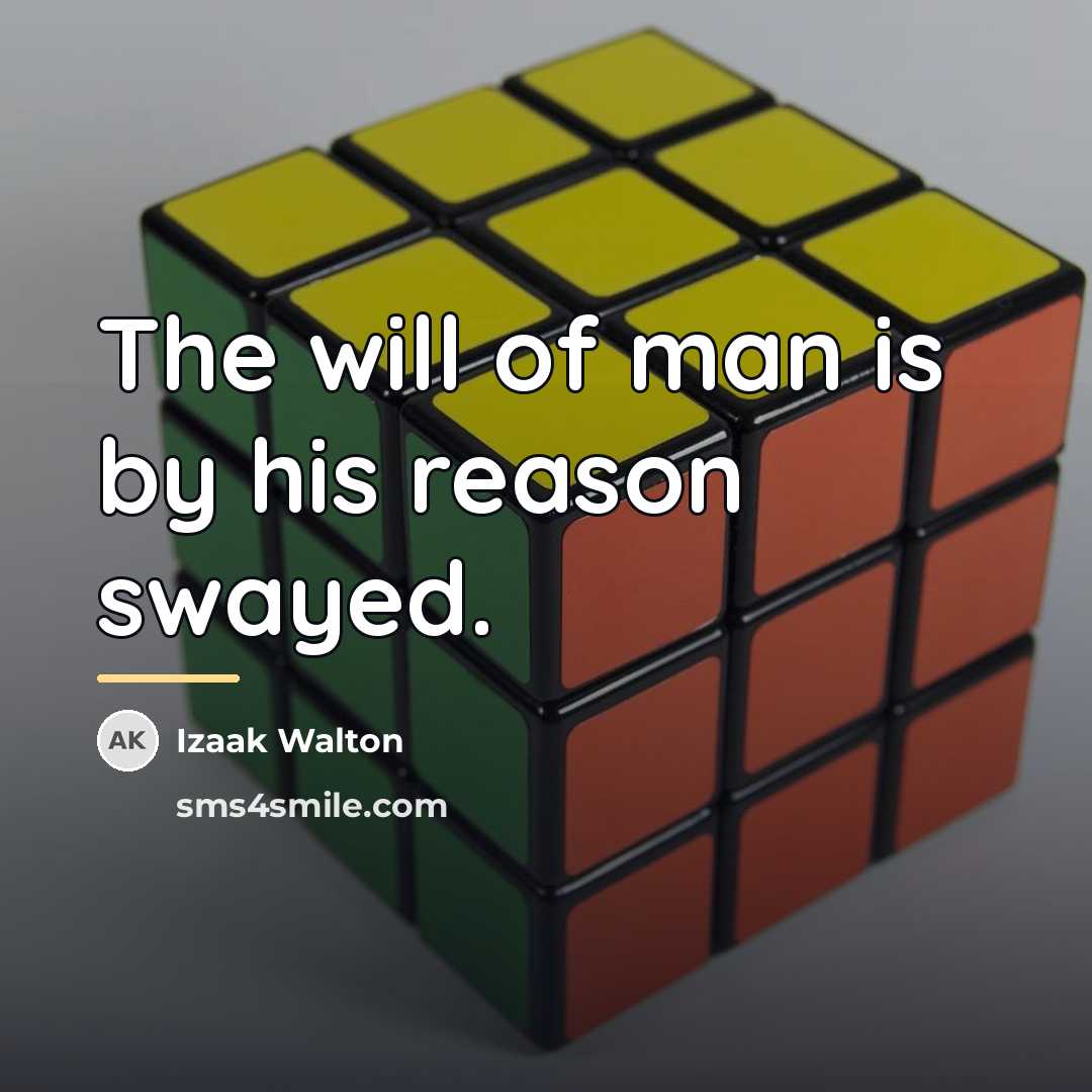 “The will of man is by his reason swayed.…” quote by Izaak Walton