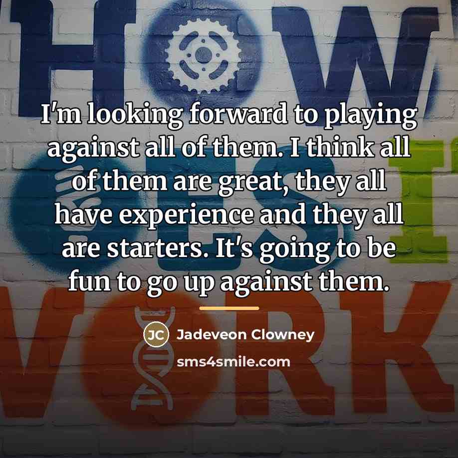 “I'm looking forward to playing against all of them. I…” quote by Jadeveon Clowney