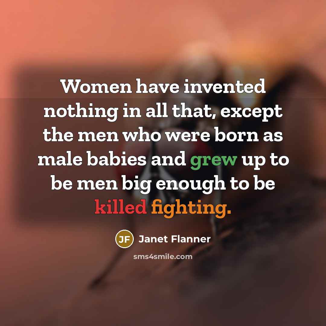 “Women have invented nothing in all that, except the men…” quote by Janet Flanner