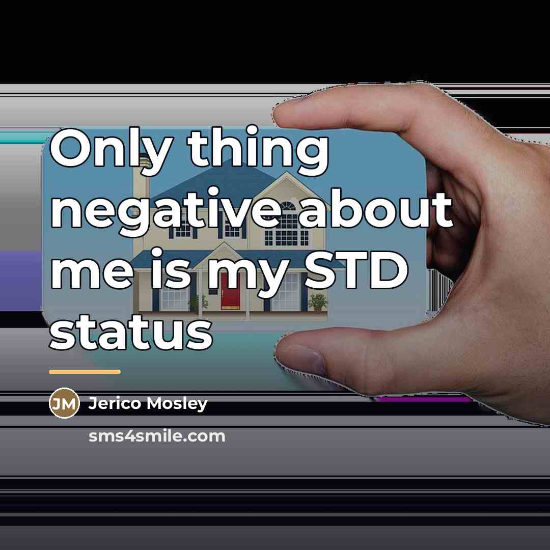 “Only thing negative about me is my STD status…” quote by Jerico Mosley