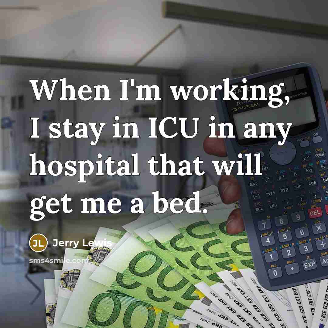“When I'm working, I stay in ICU in any hospital…” quote by Jerry Lewis