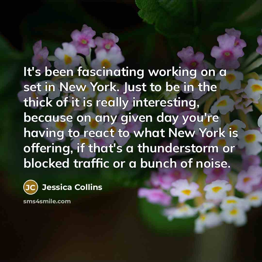 “It's been fascinating working on a set in New York.…” quote by Jessica Collins