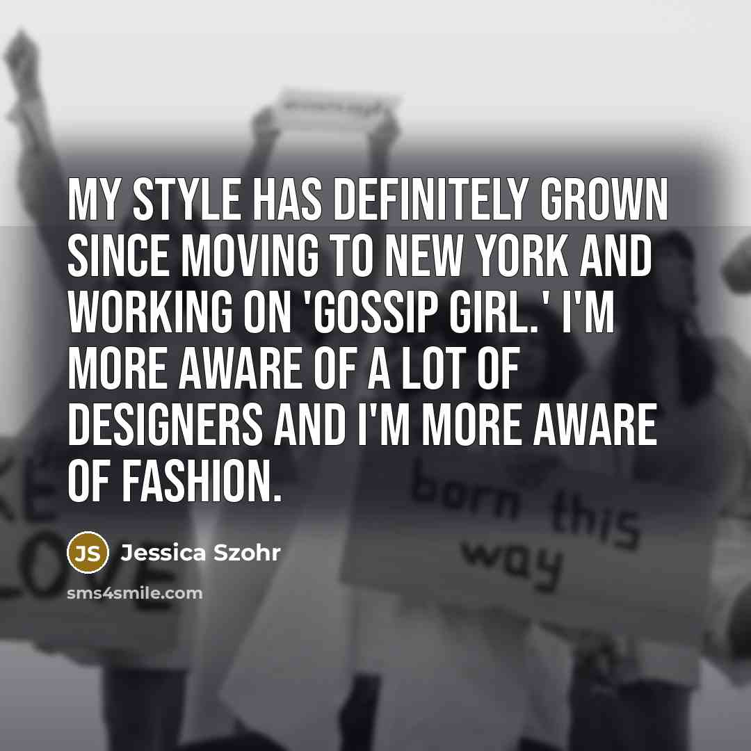 “My style has definitely grown since moving to New York…” quote by Jessica Szohr