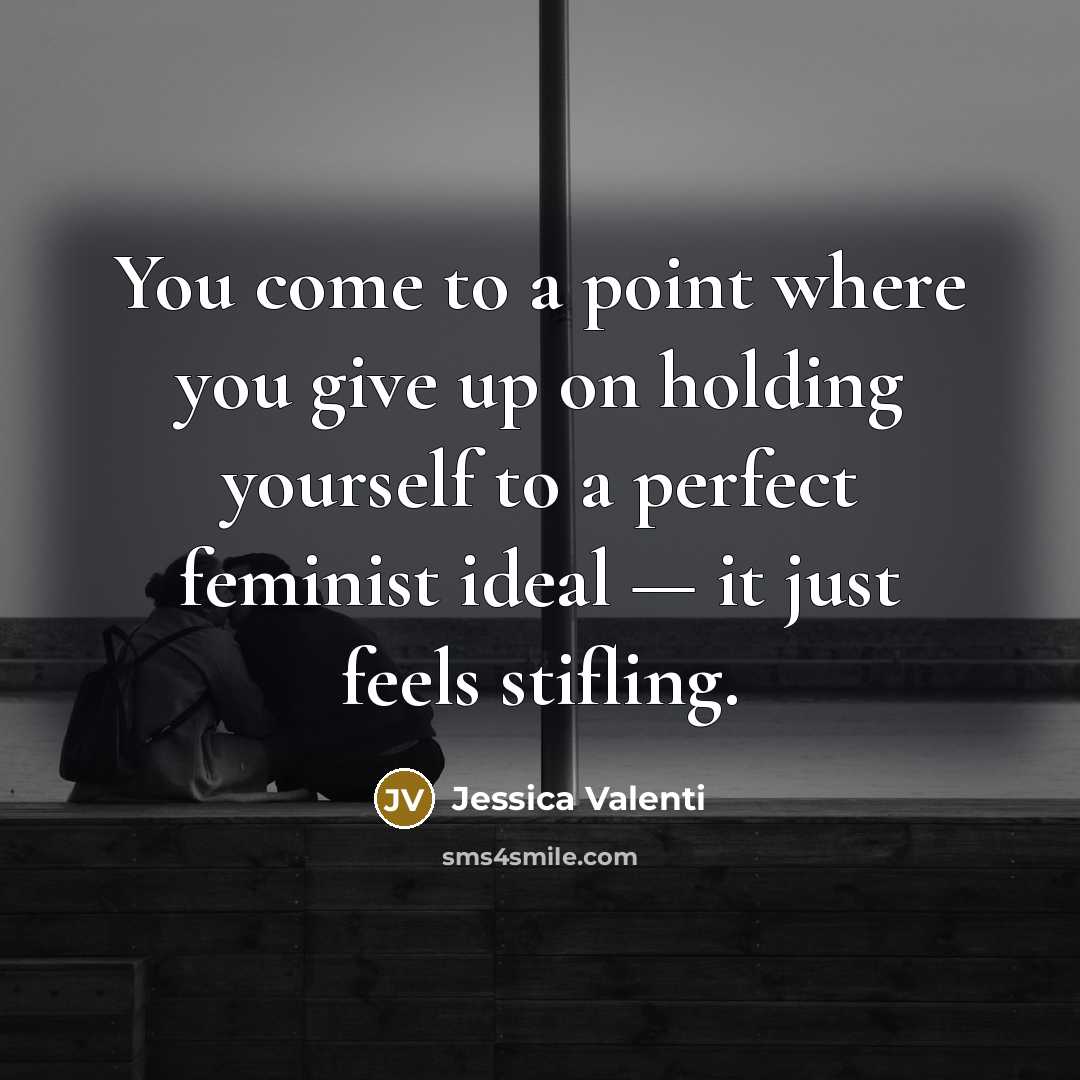 “You come to a point where you give up on…” quote by Jessica Valenti