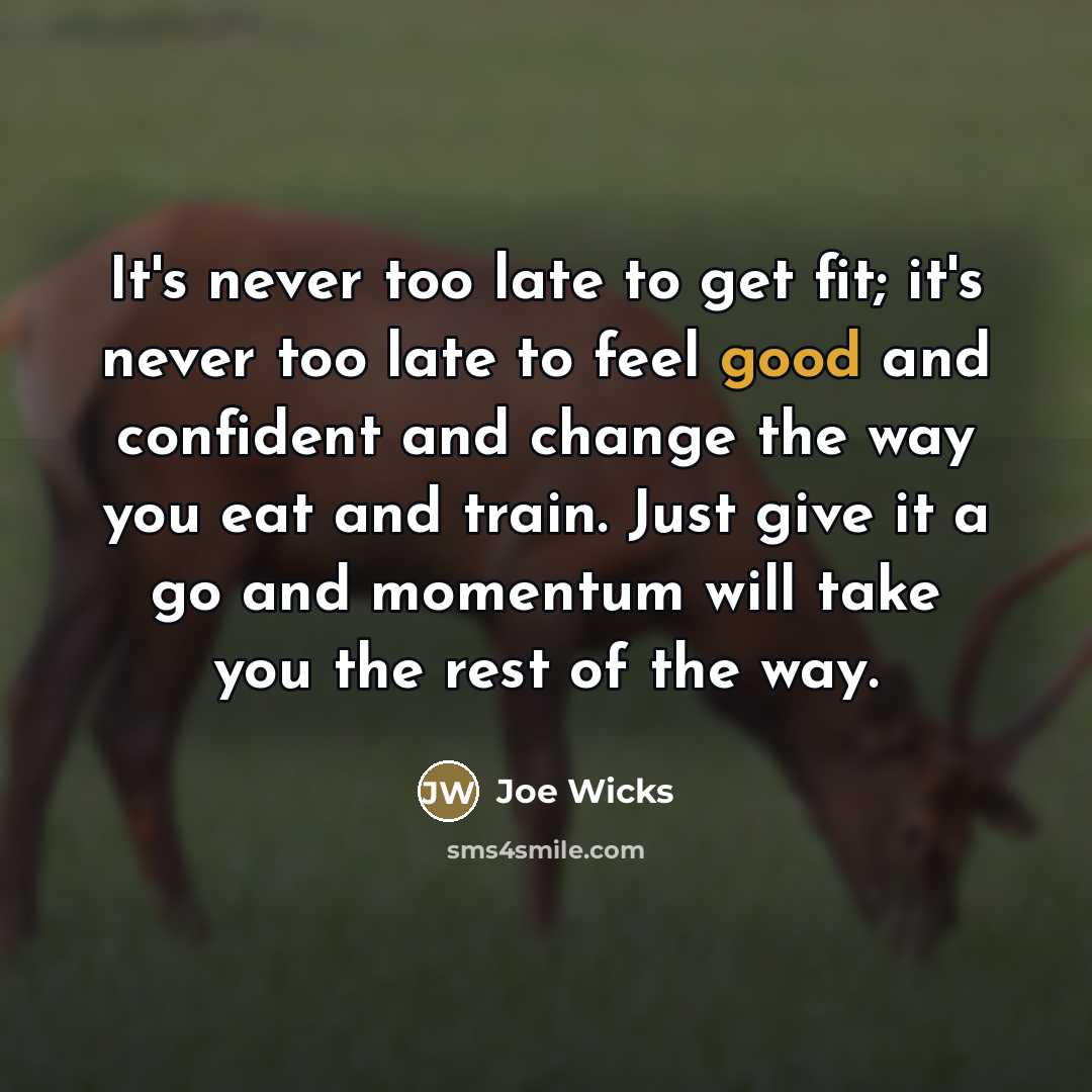 “It's never too late to get fit; it's never too…” quote by Joe Wicks