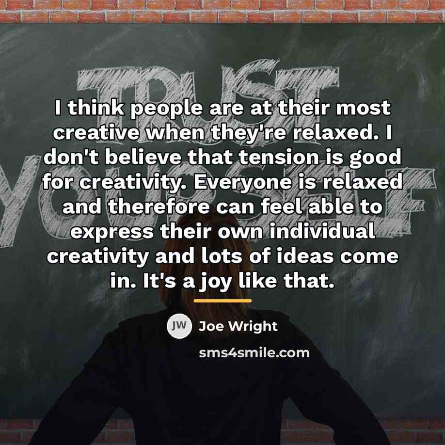 “I think people are at their most creative when they're…” quote by Joe Wright
